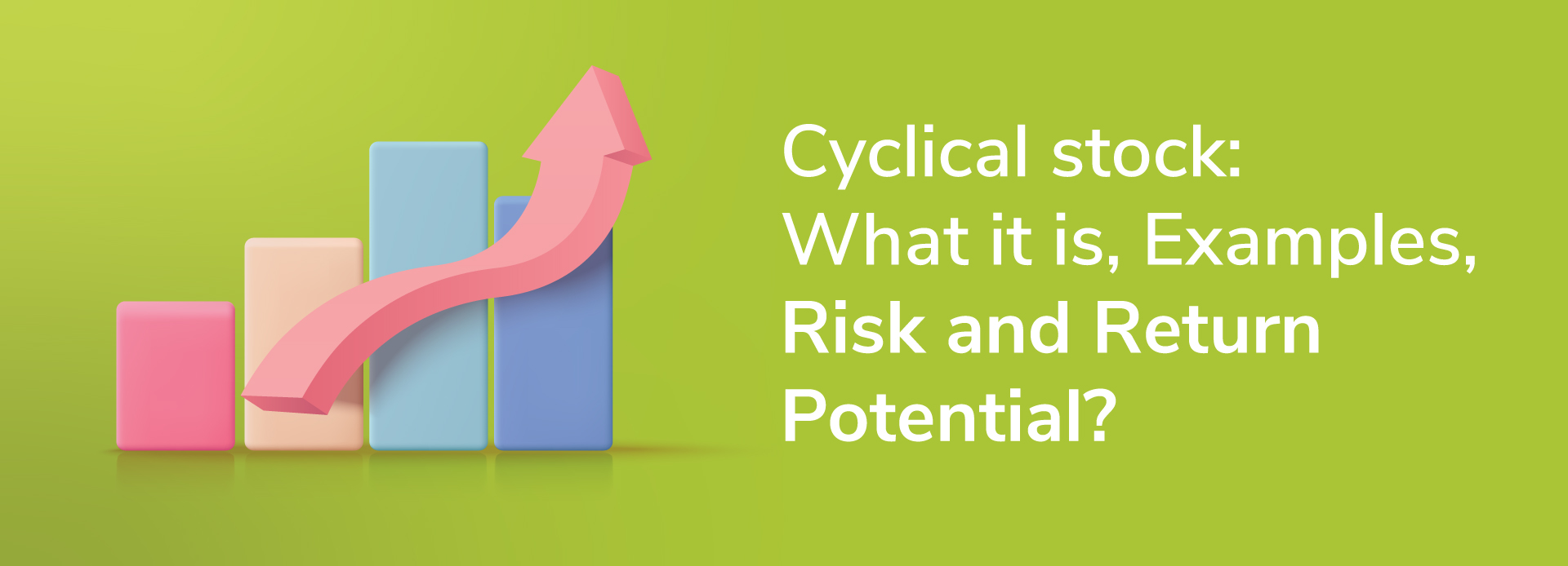 Cyclical stock: What it is, Examples, Risk and Return Potential