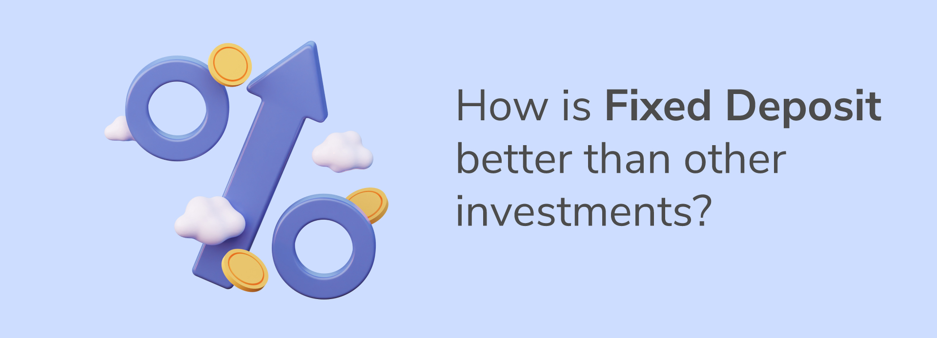 How is a Fixed Deposit better than other investments?
