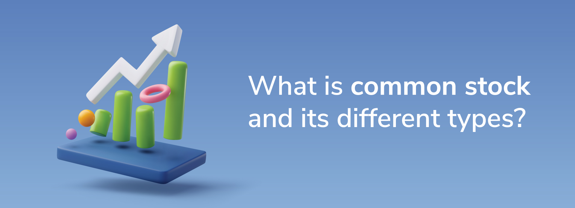 What is common stock and its different types? How does it differ from preferred stock?