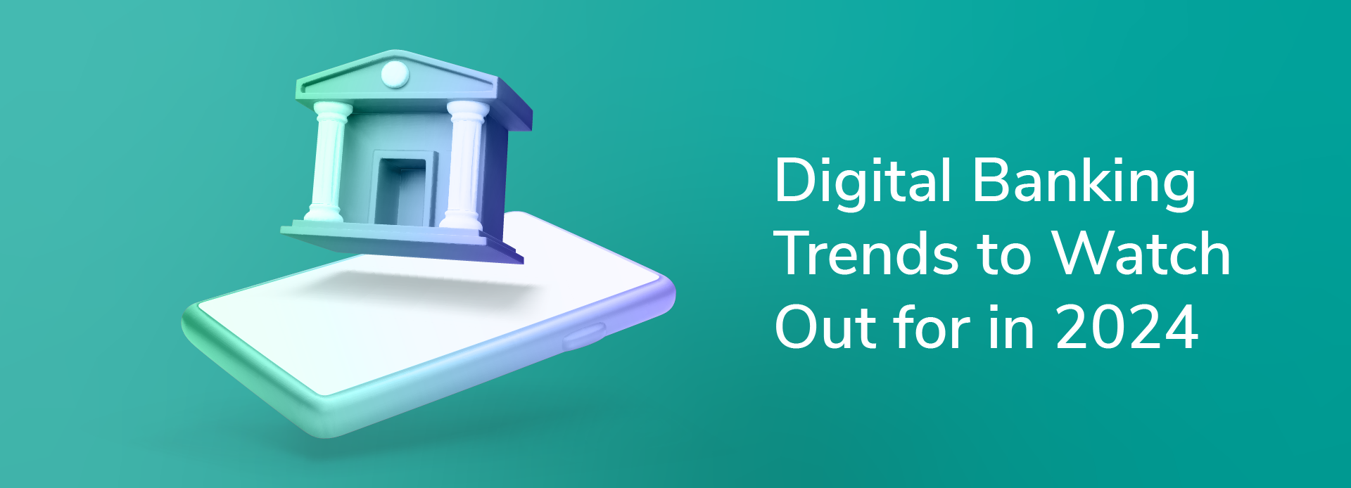 Digital Banking Trends to Watch Out for in 2024