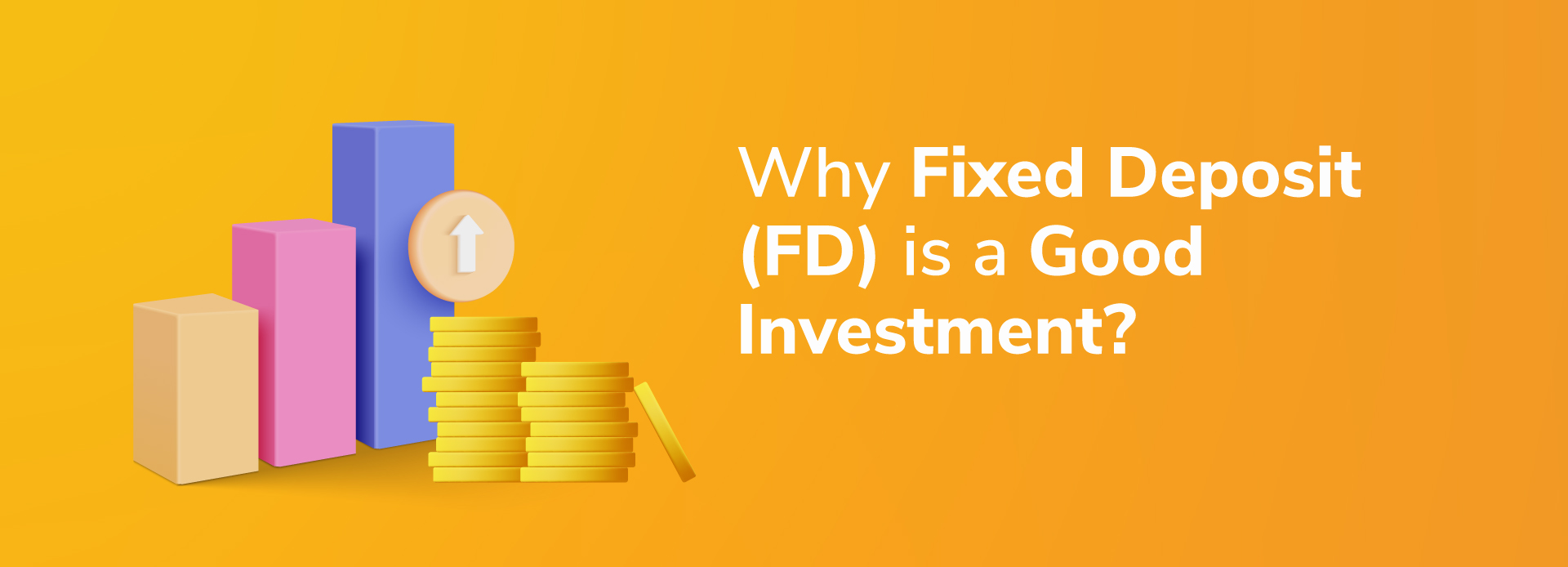 Why a Fixed Deposit is a good investment?